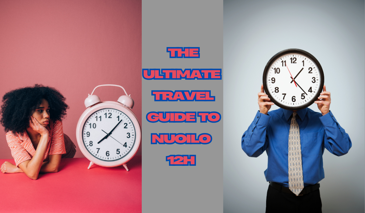 The Ultimate Travel Guide to Nuoilo 12H